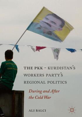 Balci |  The PKK-Kurdistan Workers¿ Party¿s Regional Politics | Buch |  Sack Fachmedien