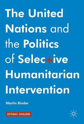 Binder | The United Nations and the Politics of Selective Humanitarian Intervention | Buch | 978-3-319-42353-1 | sack.de