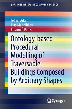 Adão / Magalhães / Peres |  Ontology-based Procedural Modelling of Traversable Buildings Composed by Arbitrary Shapes | Buch |  Sack Fachmedien