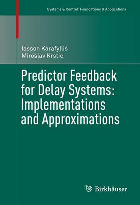 Krstic / Karafyllis |  Predictor Feedback for Delay Systems: Implementations and Approximations | Buch |  Sack Fachmedien