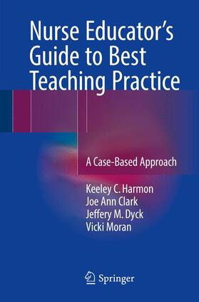 Harmon / Moran / Clark |  Nurse Educator's Guide to Best Teaching Practice | Buch |  Sack Fachmedien