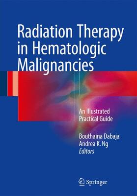 Ng / Dabaja |  Radiation Therapy in Hematologic Malignancies | Buch |  Sack Fachmedien