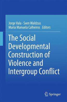 Vala / Calheiros / Waldzus |  The Social Developmental Construction of Violence and Intergroup Conflict | Buch |  Sack Fachmedien