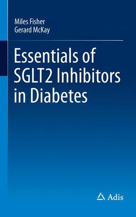 McKay / Fisher |  Essentials of SGLT2 Inhibitors in Diabetes | Buch |  Sack Fachmedien