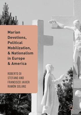 Ramón Solans / Di Stefano |  Marian Devotions, Political Mobilization, and Nationalism in Europe and America | Buch |  Sack Fachmedien