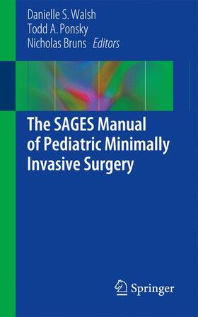 Walsh / Bruns / Ponsky |  The SAGES Manual of Pediatric Minimally Invasive Surgery | Buch |  Sack Fachmedien