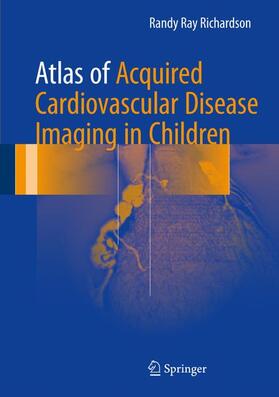 Richardson / Richardson, MD |  Atlas of Acquired Cardiovascular Disease Imaging in Children | Buch |  Sack Fachmedien