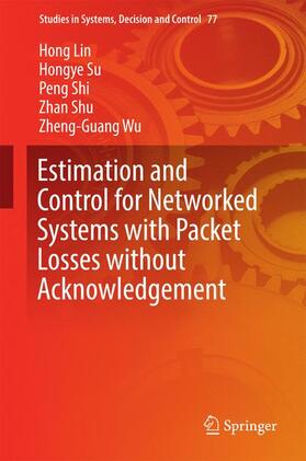 Lin / Su / Wu |  Estimation and Control for Networked Systems with Packet Losses without Acknowledgement | Buch |  Sack Fachmedien