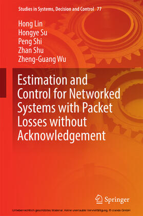 Lin / Su / Shi |  Estimation and Control for Networked Systems with Packet Losses without Acknowledgement | eBook | Sack Fachmedien