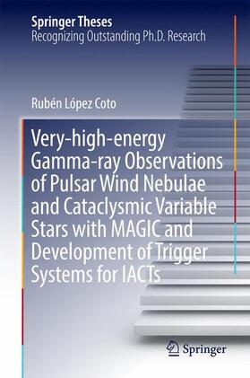 López Coto |  Very-high-energy Gamma-ray Observations of Pulsar Wind Nebulae and Cataclysmic Variable Stars with MAGIC and Development of Trigger Systems for IACTs | Buch |  Sack Fachmedien