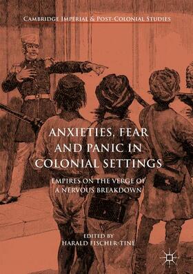 Fischer-Tiné |  Anxieties, Fear and Panic in Colonial Settings | Buch |  Sack Fachmedien