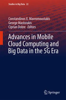 Mavromoustakis / Mastorakis / Dobre |  Advances in Mobile Cloud Computing and Big Data in the 5G Era | eBook | Sack Fachmedien