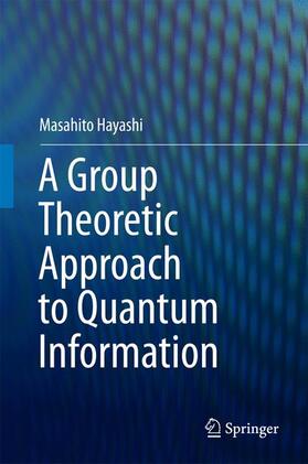 Hayashi |  A Group Theoretic Approach to Quantum Information | Buch |  Sack Fachmedien