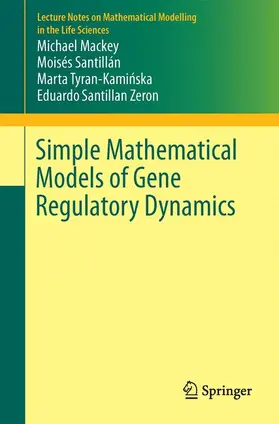 Mackey / Santillán / Tyran-Kaminska |  Simple Mathematical Models of Gene Regulatory Dynamics | Buch |  Sack Fachmedien