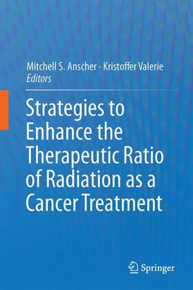 Valerie / Anscher |  Strategies to Enhance the Therapeutic Ratio of Radiation as a Cancer Treatment | Buch |  Sack Fachmedien
