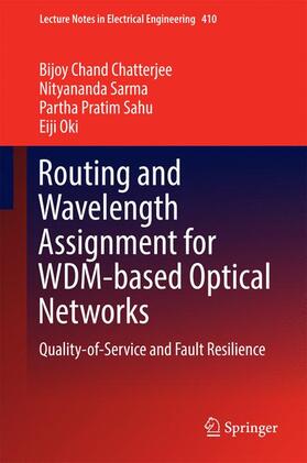 Chatterjee / Sarma / Sahu | Routing and Wavelength Assignment for WDM-based Optical Networks | Buch | 978-3-319-46202-8 | sack.de