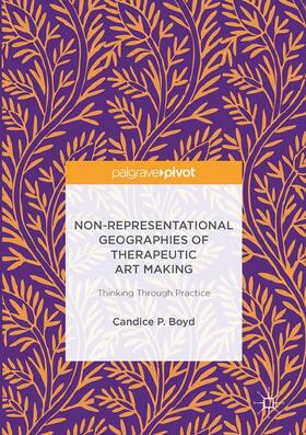 Boyd |  Non-Representational Geographies of Therapeutic Art Making | Buch |  Sack Fachmedien