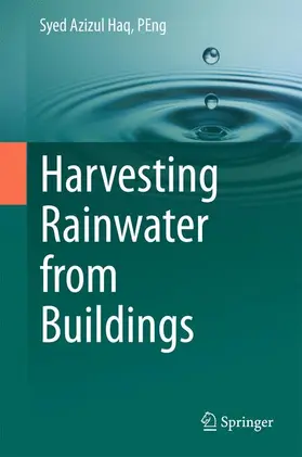 Haq / Haq, PEng |  Harvesting Rainwater from  Buildings | Buch |  Sack Fachmedien