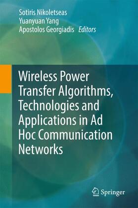 Nikoletseas / Georgiadis / Yang |  Wireless Power Transfer Algorithms, Technologies and Applications in Ad Hoc Communication Networks | Buch |  Sack Fachmedien