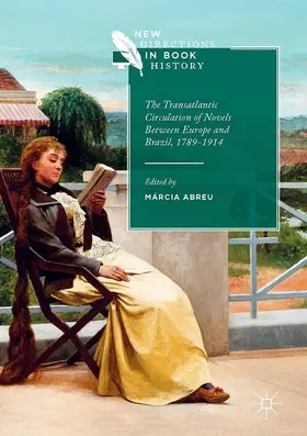 Abreu |  The Transatlantic Circulation of Novels Between Europe and Brazil, 1789-1914 | Buch |  Sack Fachmedien