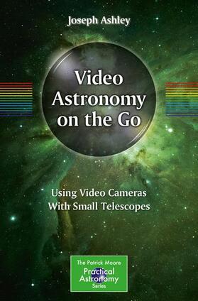Ashley |  Video Astronomy on the Go | Buch |  Sack Fachmedien