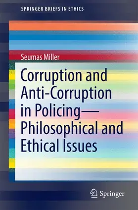 Miller |  Corruption and Anti-Corruption in Policing—Philosophical and Ethical Issues | Buch |  Sack Fachmedien