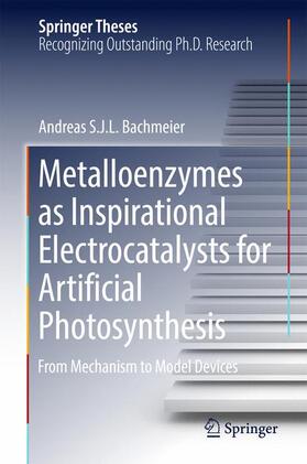Bachmeier |  Metalloenzymes as Inspirational Electrocatalysts for Artificial Photosynthesis | Buch |  Sack Fachmedien