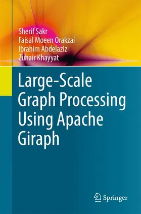 Sakr / Khayyat / Orakzai |  Large-Scale Graph Processing Using Apache Giraph | Buch |  Sack Fachmedien