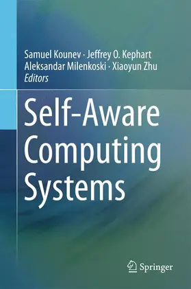 Kounev / Zhu / Kephart |  Self-Aware Computing Systems | Buch |  Sack Fachmedien