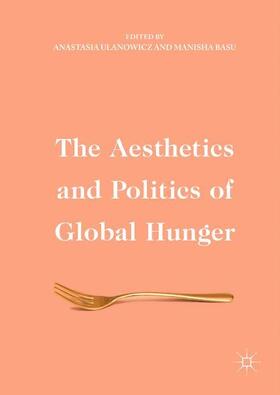Basu / Ulanowicz |  The Aesthetics and Politics of Global Hunger | Buch |  Sack Fachmedien