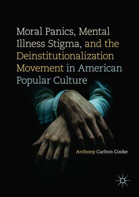 Cooke |  Moral Panics, Mental Illness Stigma, and the Deinstitutionalization Movement in American Popular Culture | Buch |  Sack Fachmedien