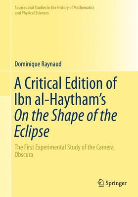 Raynaud |  A Critical Edition of Ibn al-Haytham¿s On the Shape of the Eclipse | Buch |  Sack Fachmedien
