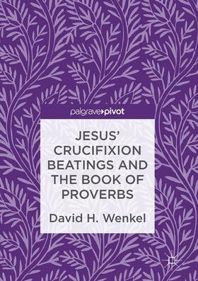 Wenkel |  Jesus' Crucifixion Beatings and the Book of Proverbs | Buch |  Sack Fachmedien