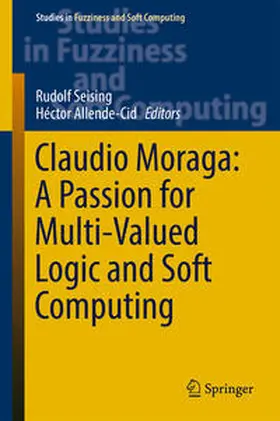 Seising / Allende-Cid |  Claudio Moraga: A Passion for Multi-Valued Logic and Soft Computing | eBook | Sack Fachmedien