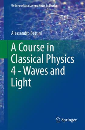 Bettini |  A Course in Classical Physics 4 - Waves and Light | Buch |  Sack Fachmedien