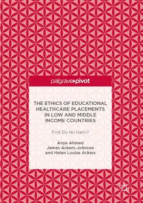 Ahmed / Ackers / Ackers-Johnson |  The Ethics of Educational Healthcare Placements in Low and Middle Income Countries | Buch |  Sack Fachmedien