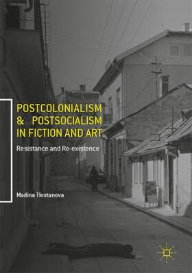 Tlostanova |  Postcolonialism and Postsocialism in Fiction and Art | Buch |  Sack Fachmedien