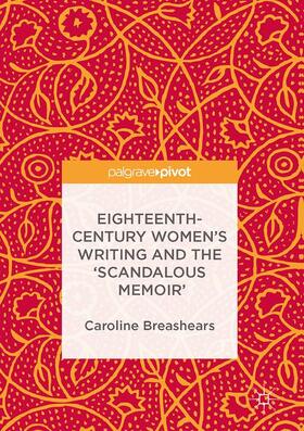 Breashears |  Eighteenth-Century Women's Writing and the 'Scandalous Memoir' | Buch |  Sack Fachmedien