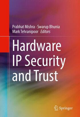 Mishra / Tehranipoor / Bhunia |  Hardware IP Security and Trust | Buch |  Sack Fachmedien