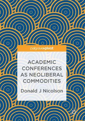 Nicolson |  Academic Conferences as Neoliberal Commodities | Buch |  Sack Fachmedien