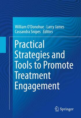 O'Donohue / Snipes / James |  Practical Strategies and Tools to Promote Treatment Engagement | Buch |  Sack Fachmedien