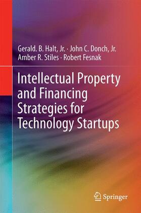 Halt / Halt, Jr. / Fesnak | Intellectual Property and Financing Strategies for Technology Startups | Buch | 978-3-319-49216-2 | sack.de