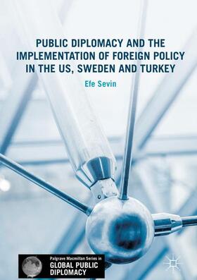 Sevin |  Public Diplomacy and the Implementation of Foreign Policy in the US, Sweden and Turkey | Buch |  Sack Fachmedien