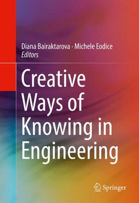 Eodice / Bairaktarova |  Creative Ways of Knowing in Engineering | Buch |  Sack Fachmedien