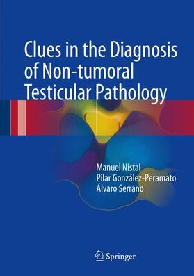 Nistal / Serrano / González-Peramato |  Clues in the Diagnosis of Non-tumoral Testicular Pathology | Buch |  Sack Fachmedien