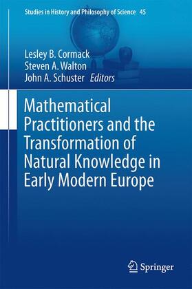 Cormack / Walton / Schuster |  Mathematical Practitioners and the Transformation of Natural Knowledge in Early Modern Europe | Buch |  Sack Fachmedien