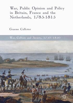 Callister |  War, Public Opinion and Policy in Britain, France and the Netherlands, 1785-1815 | Buch |  Sack Fachmedien