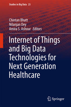 Bhatt / Dey / Ashour |  Internet of Things and Big Data Technologies for Next Generation Healthcare | eBook | Sack Fachmedien