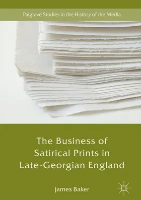 Baker |  The Business of Satirical Prints in Late-Georgian England | Buch |  Sack Fachmedien