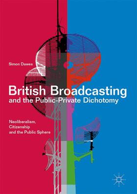 Dawes |  British Broadcasting and the Public-Private Dichotomy | Buch |  Sack Fachmedien